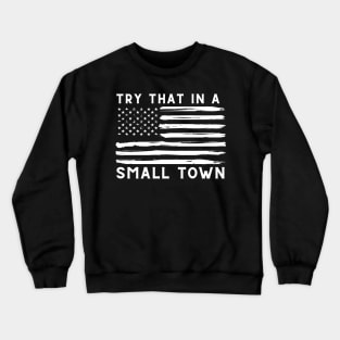 Try That In A Small Town Crewneck Sweatshirt